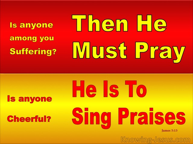 James 5:13 If Suffering : Pray. If Cheerful : Sing Praises (red)